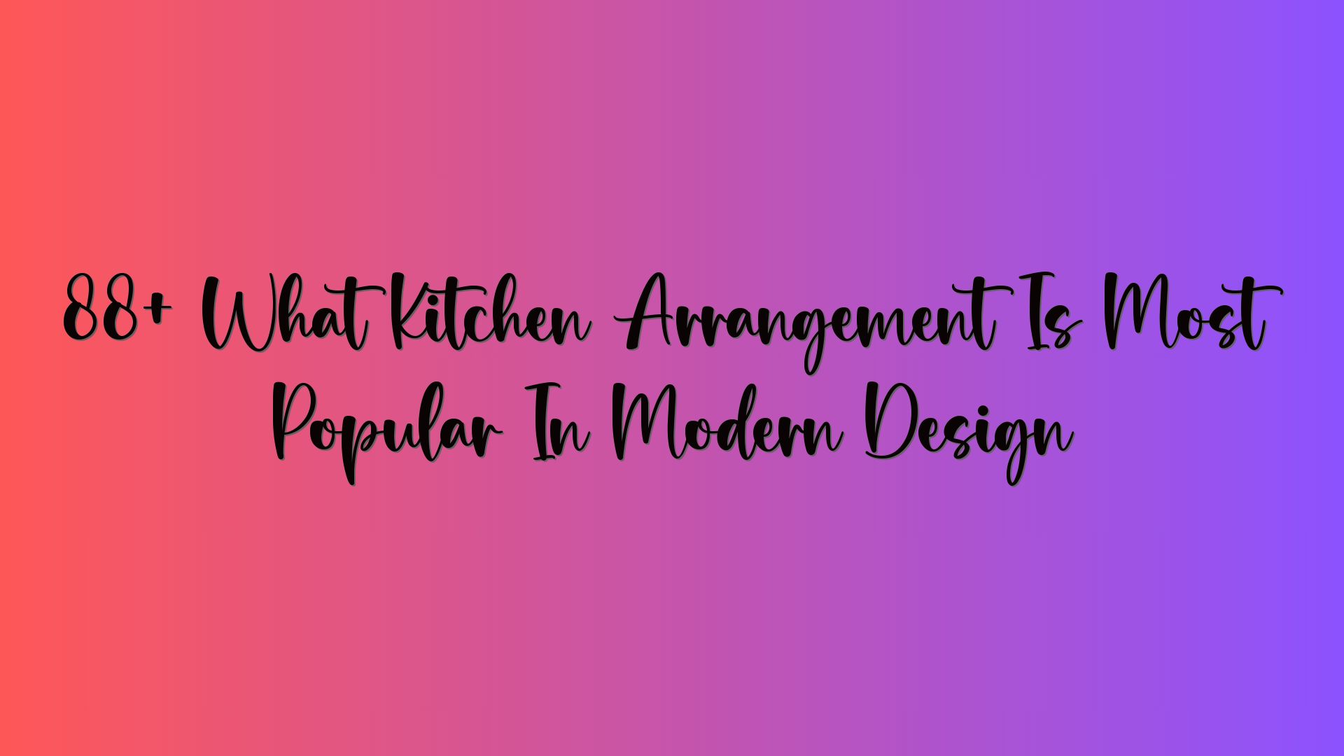 88+ What Kitchen Arrangement Is Most Popular In Modern Design