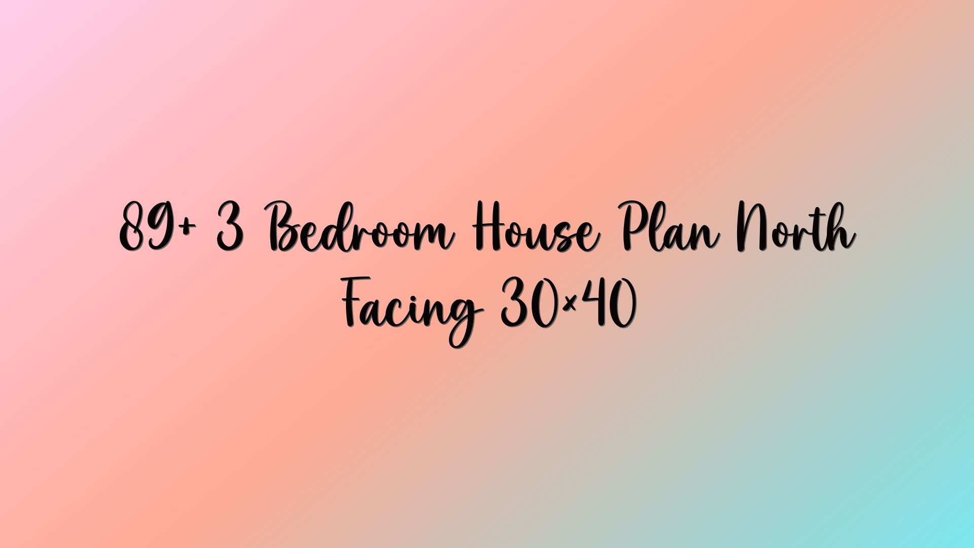89+ 3 Bedroom House Plan North Facing 30×40
