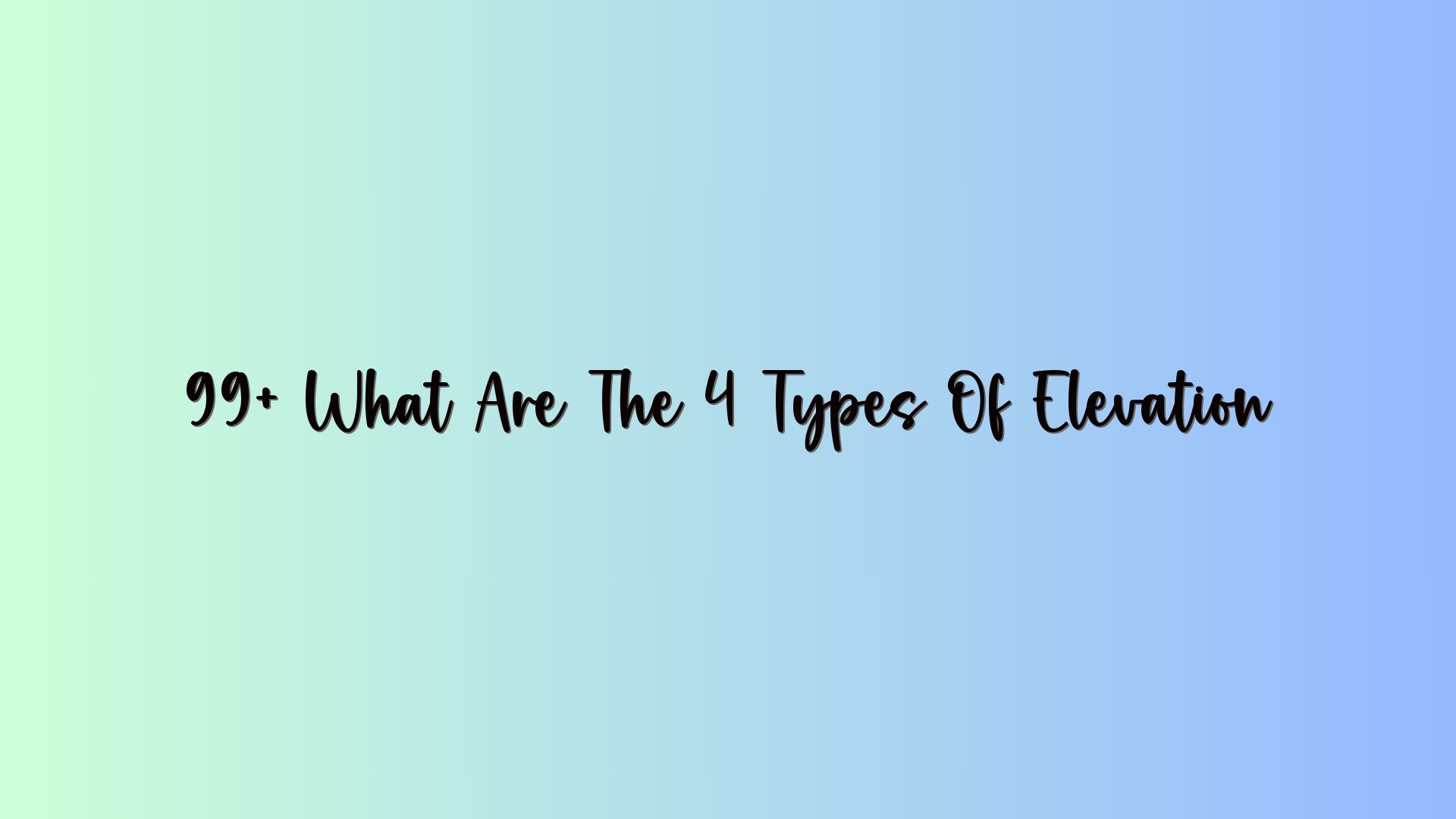 99+ What Are The 4 Types Of Elevation
