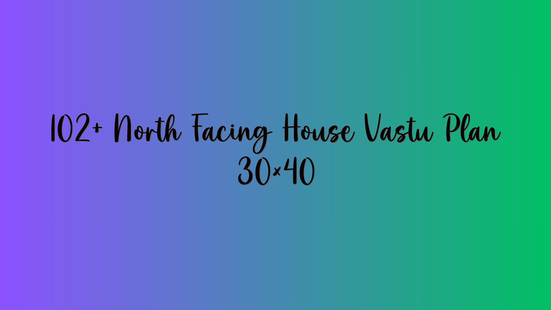 102+ North Facing House Vastu Plan 30×40