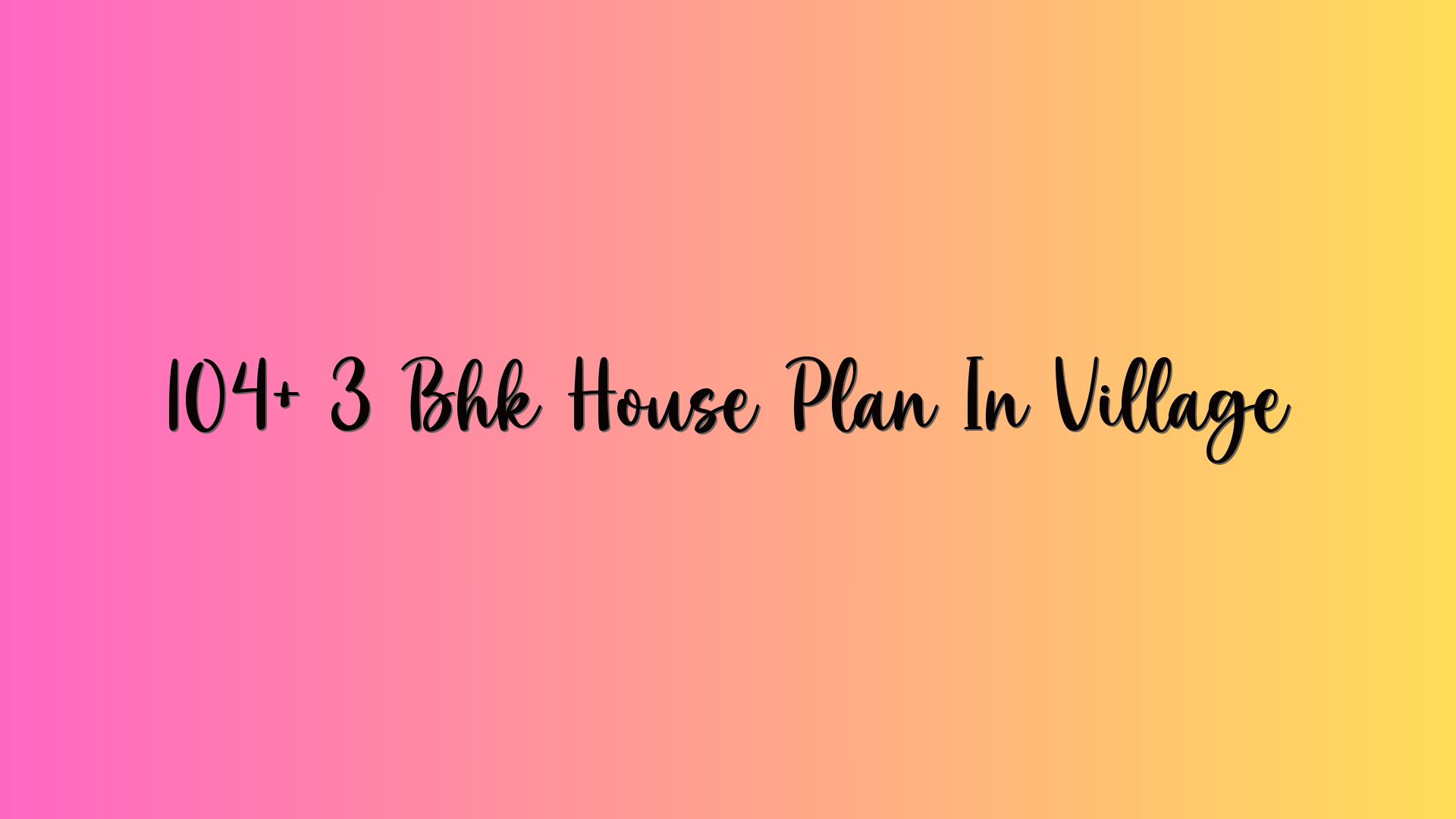 104+ 3 Bhk House Plan In Village