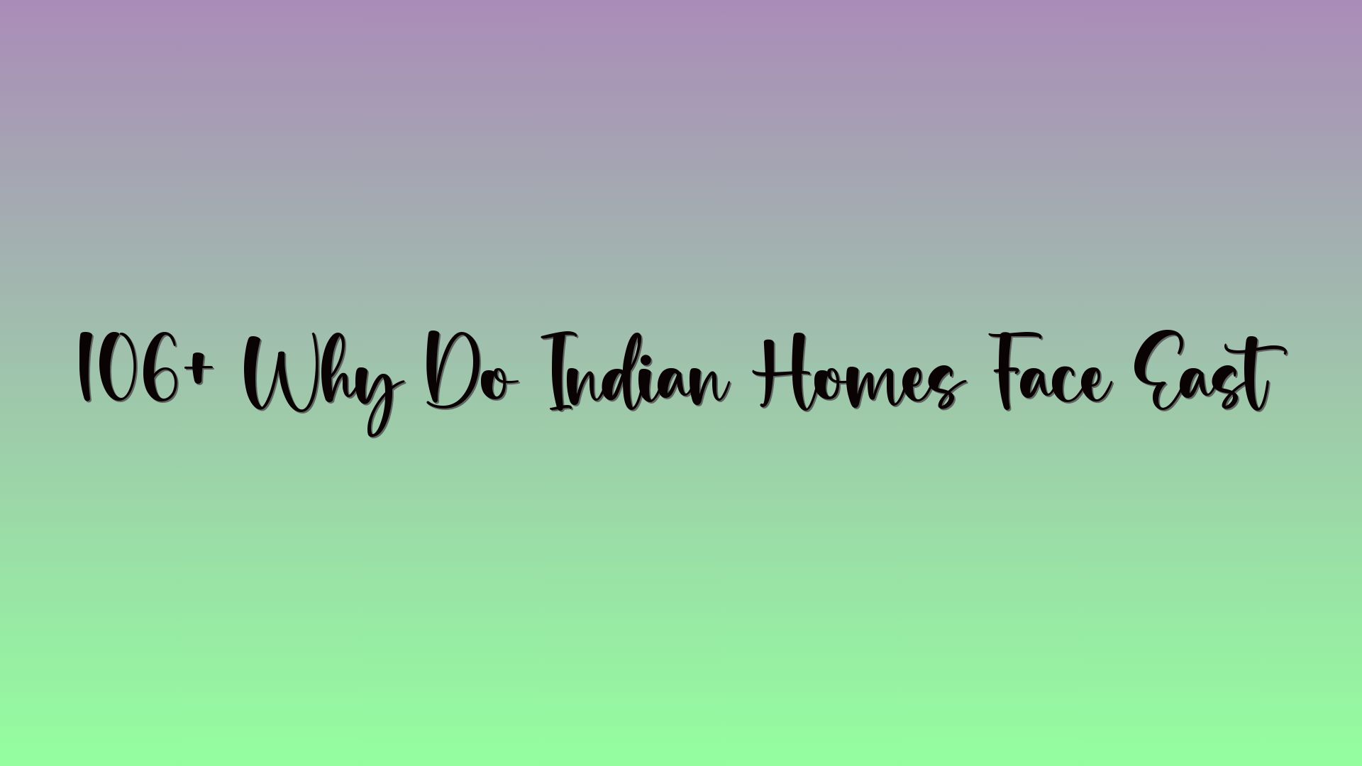 106+ Why Do Indian Homes Face East