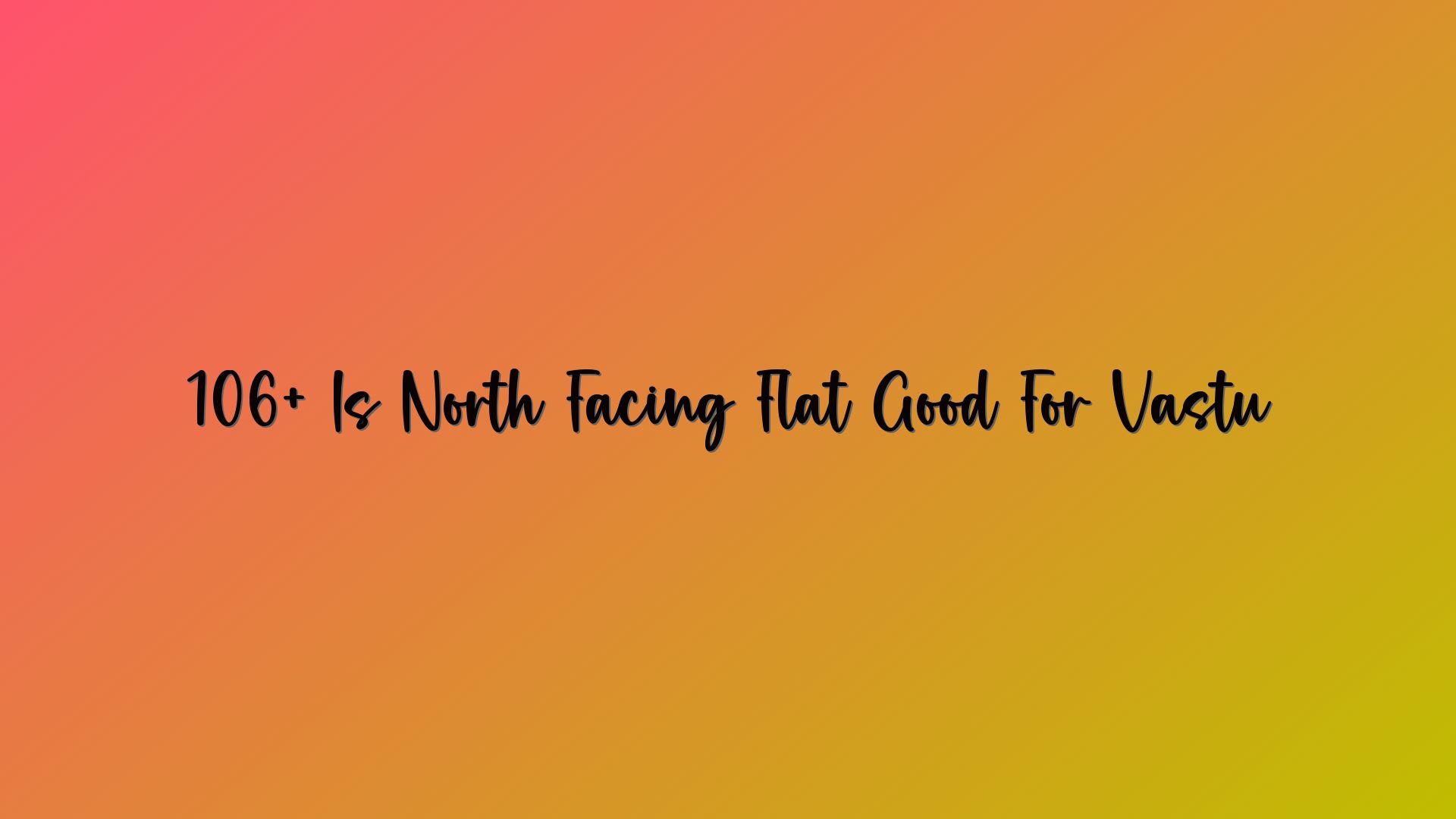 106+ Is North Facing Flat Good For Vastu