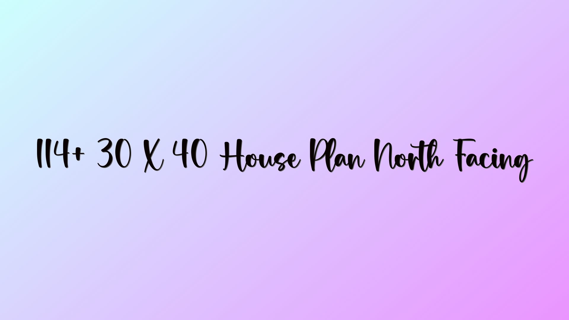 114+ 30 X 40 House Plan North Facing