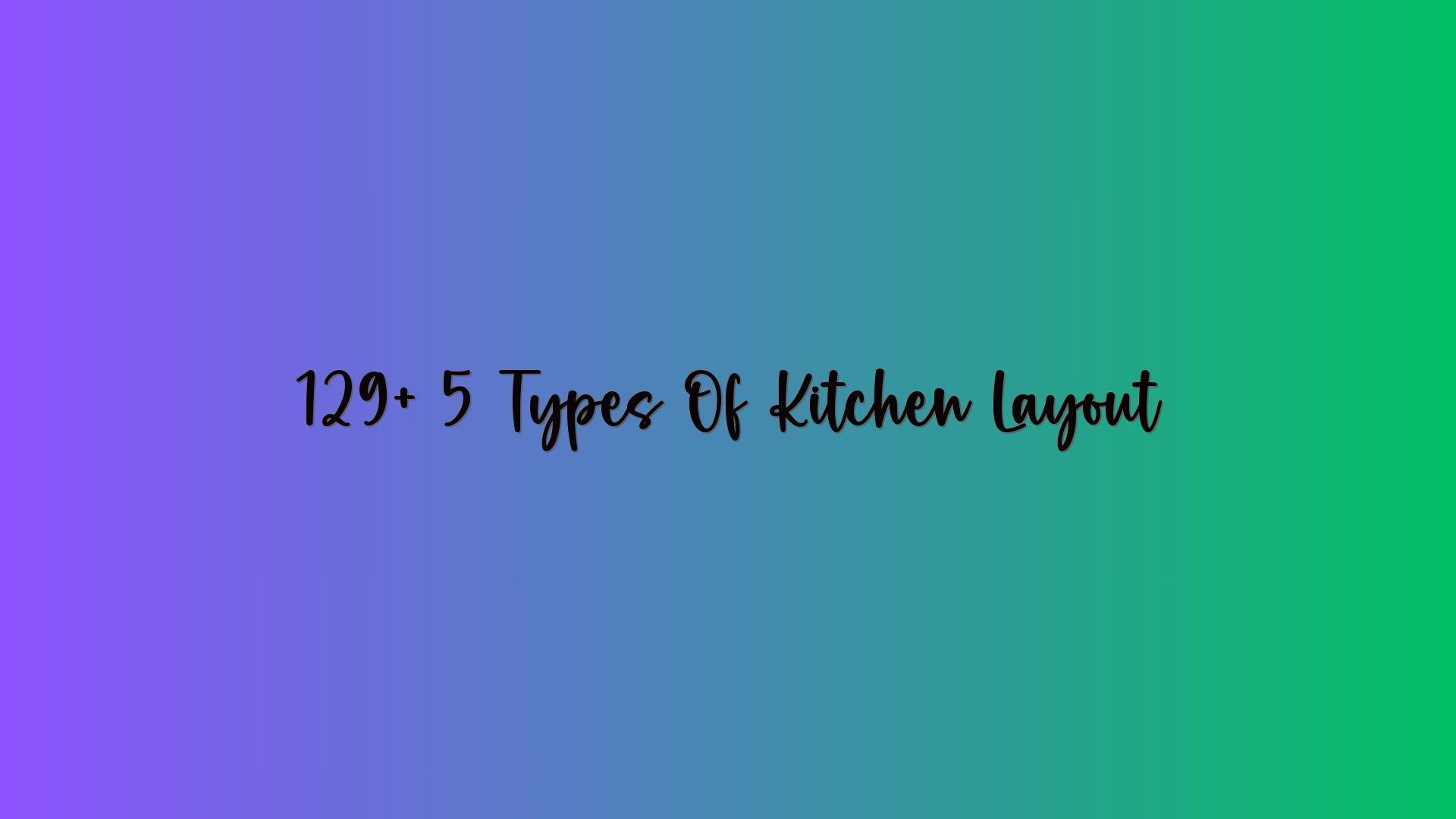 129+ 5 Types Of Kitchen Layout