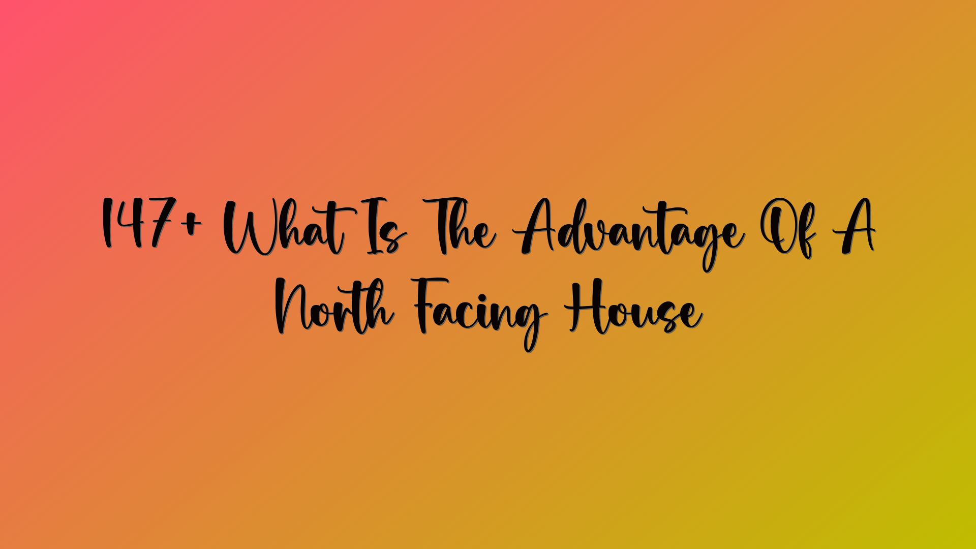 147+ What Is The Advantage Of A North Facing House