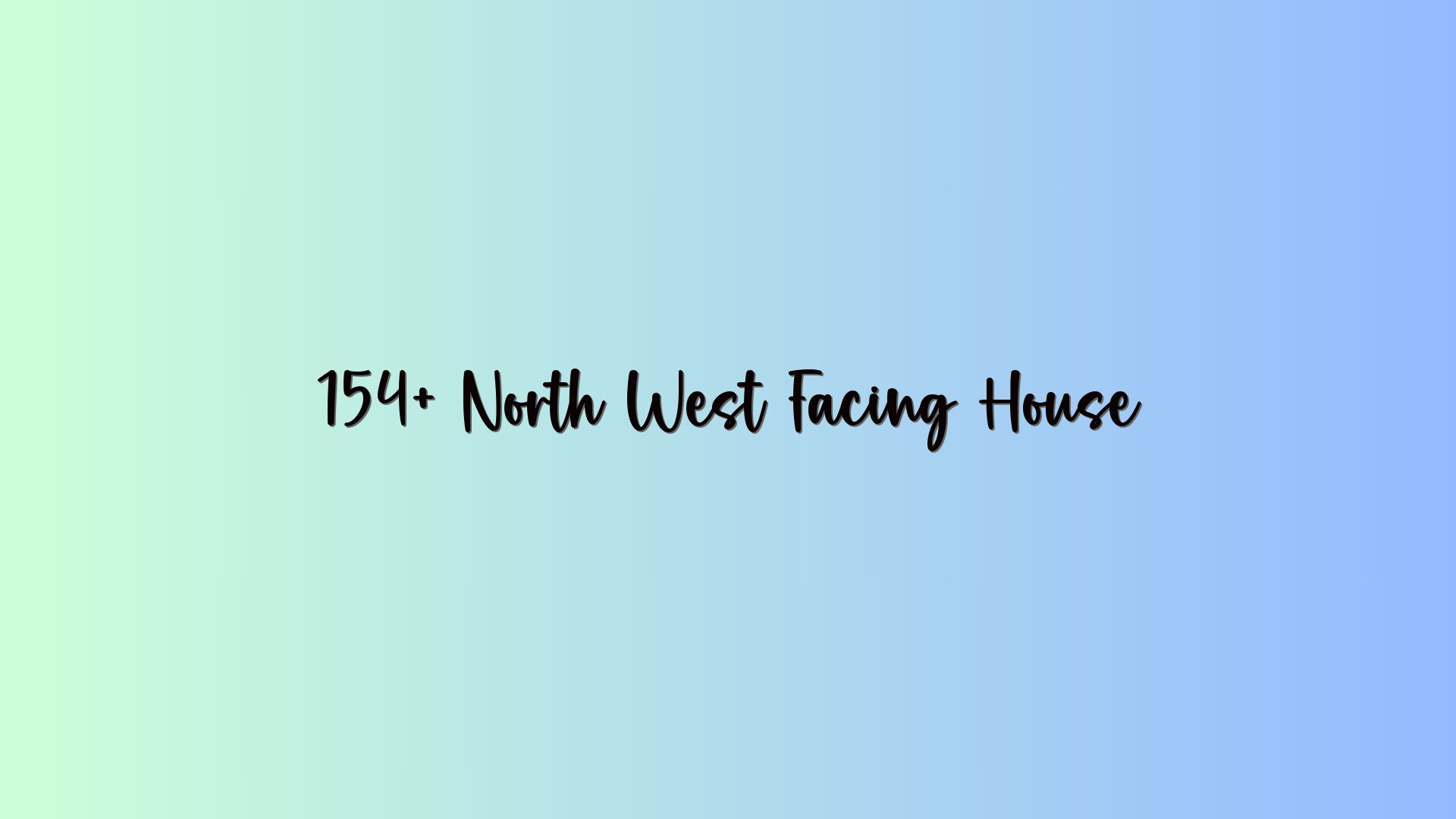 154+ North West Facing House