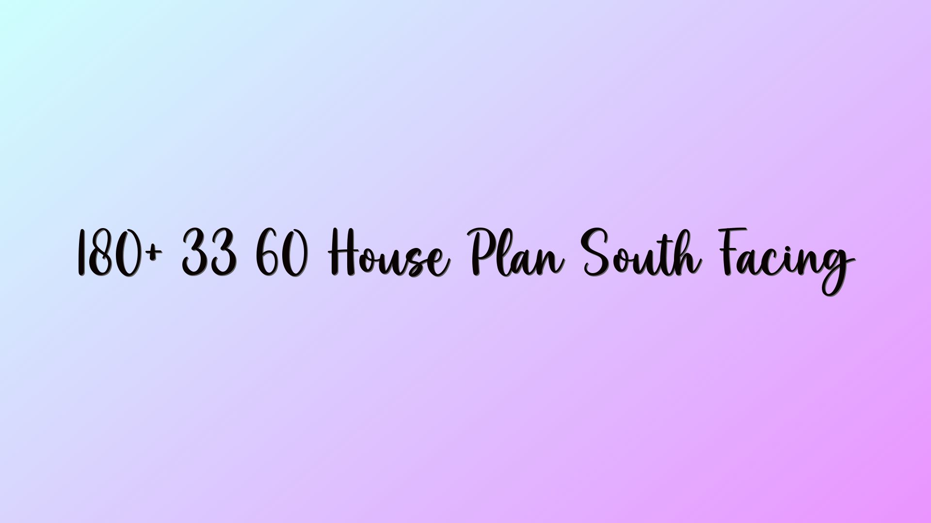 180+ 33 60 House Plan South Facing