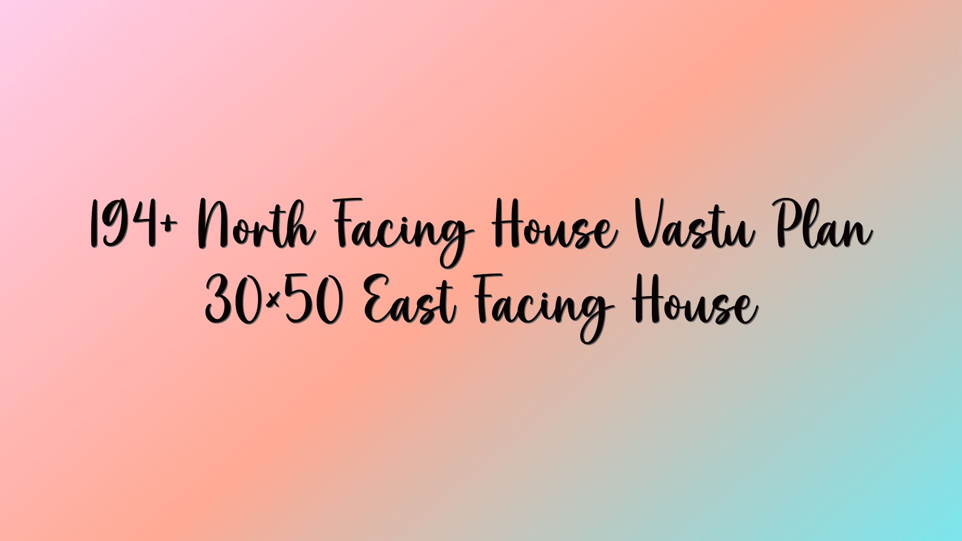 194+ North Facing House Vastu Plan 30×50 East Facing House