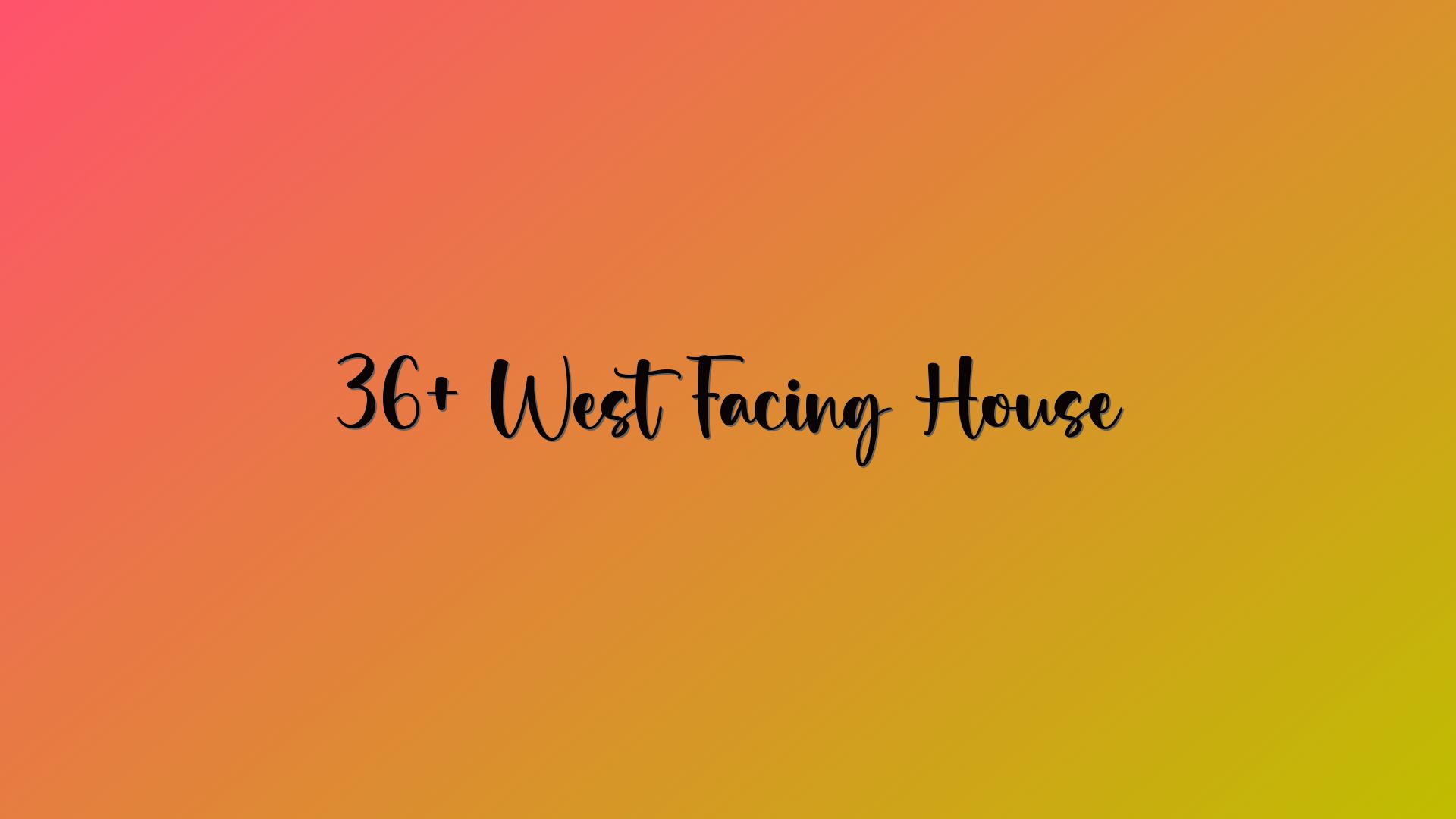 36+ West Facing House
