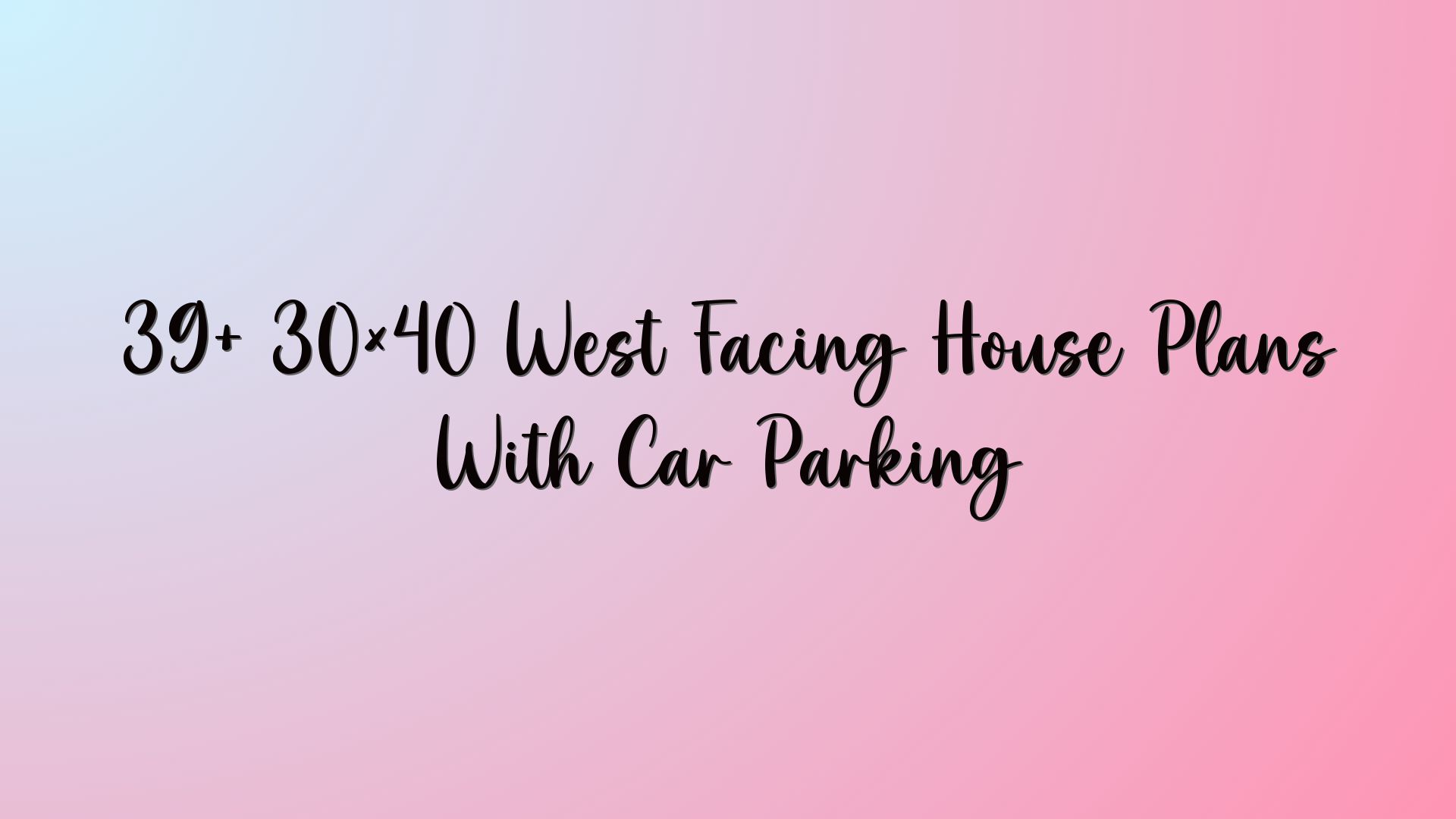 39+ 30×40 West Facing House Plans With Car Parking