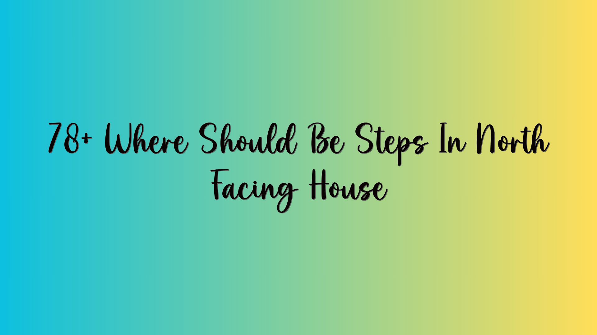 78+ Where Should Be Steps In North Facing House