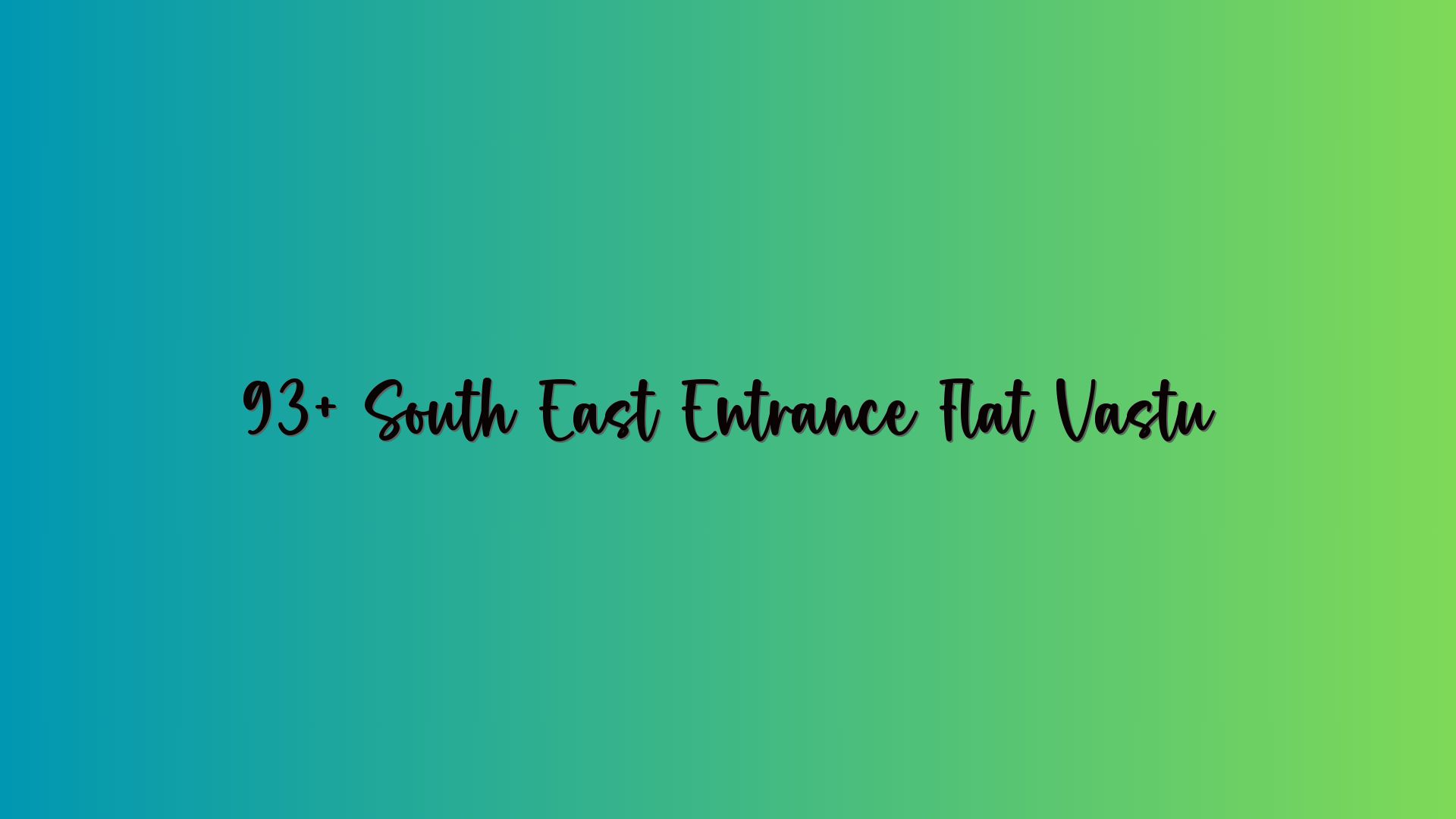 93+ South East Entrance Flat Vastu