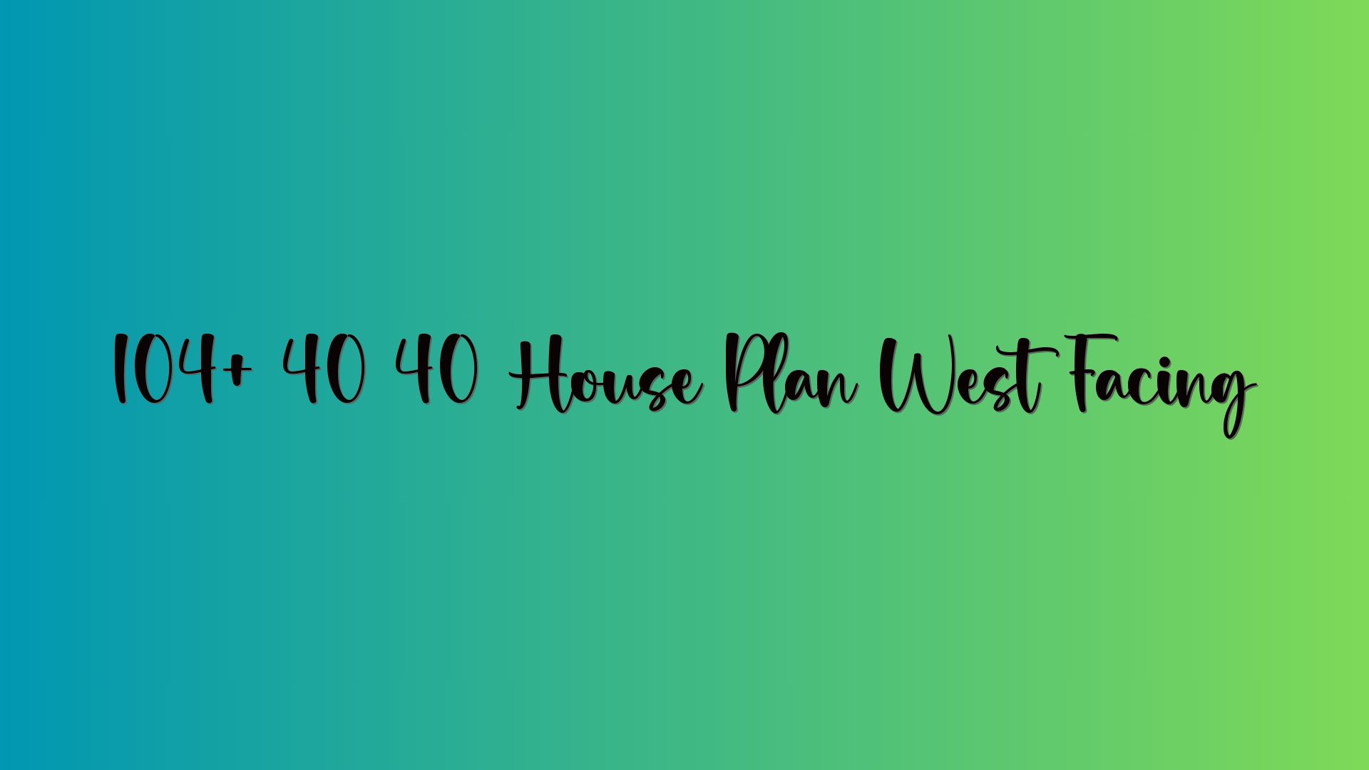 104+ 40 40 House Plan West Facing