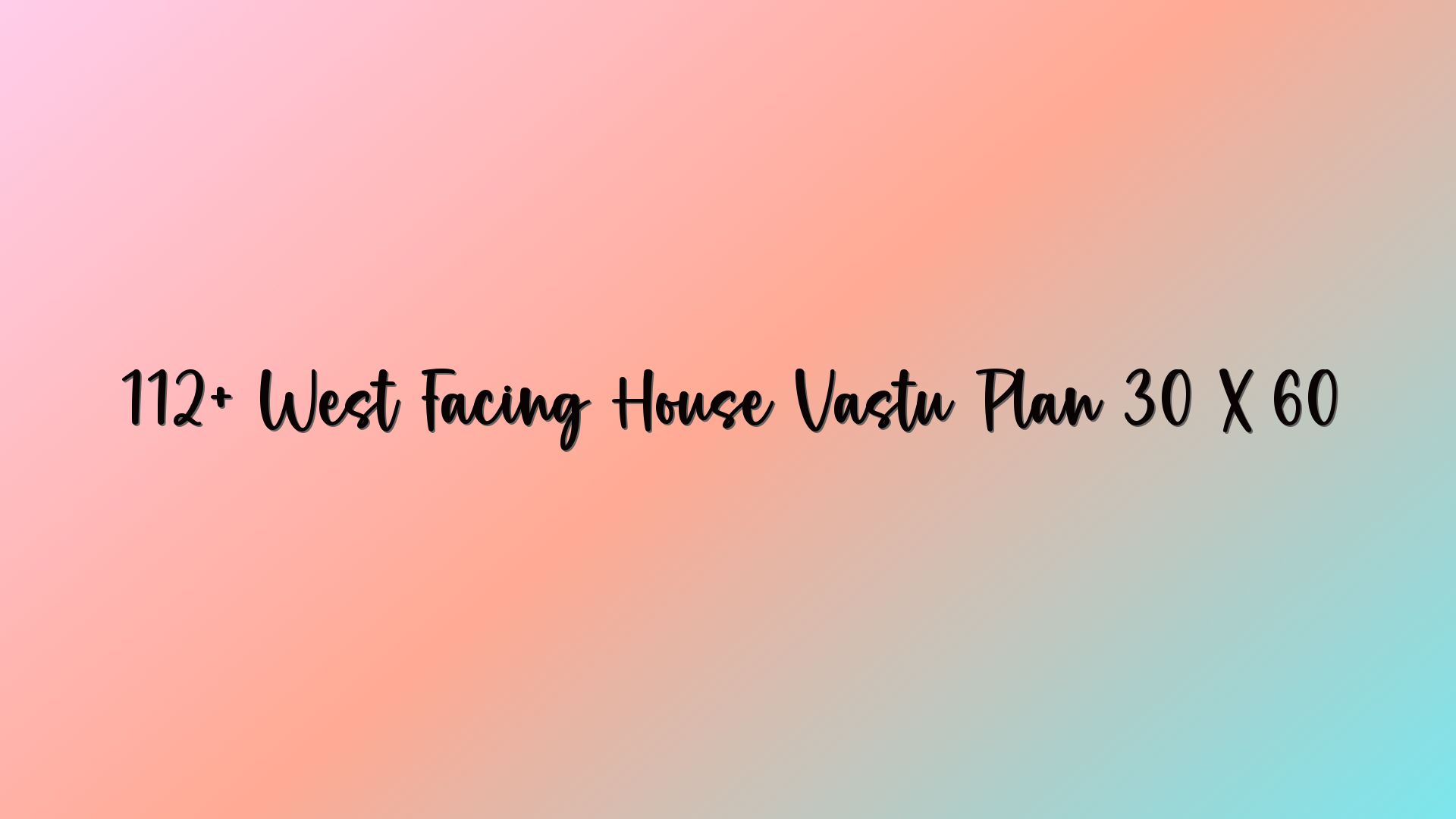 112+ West Facing House Vastu Plan 30 X 60