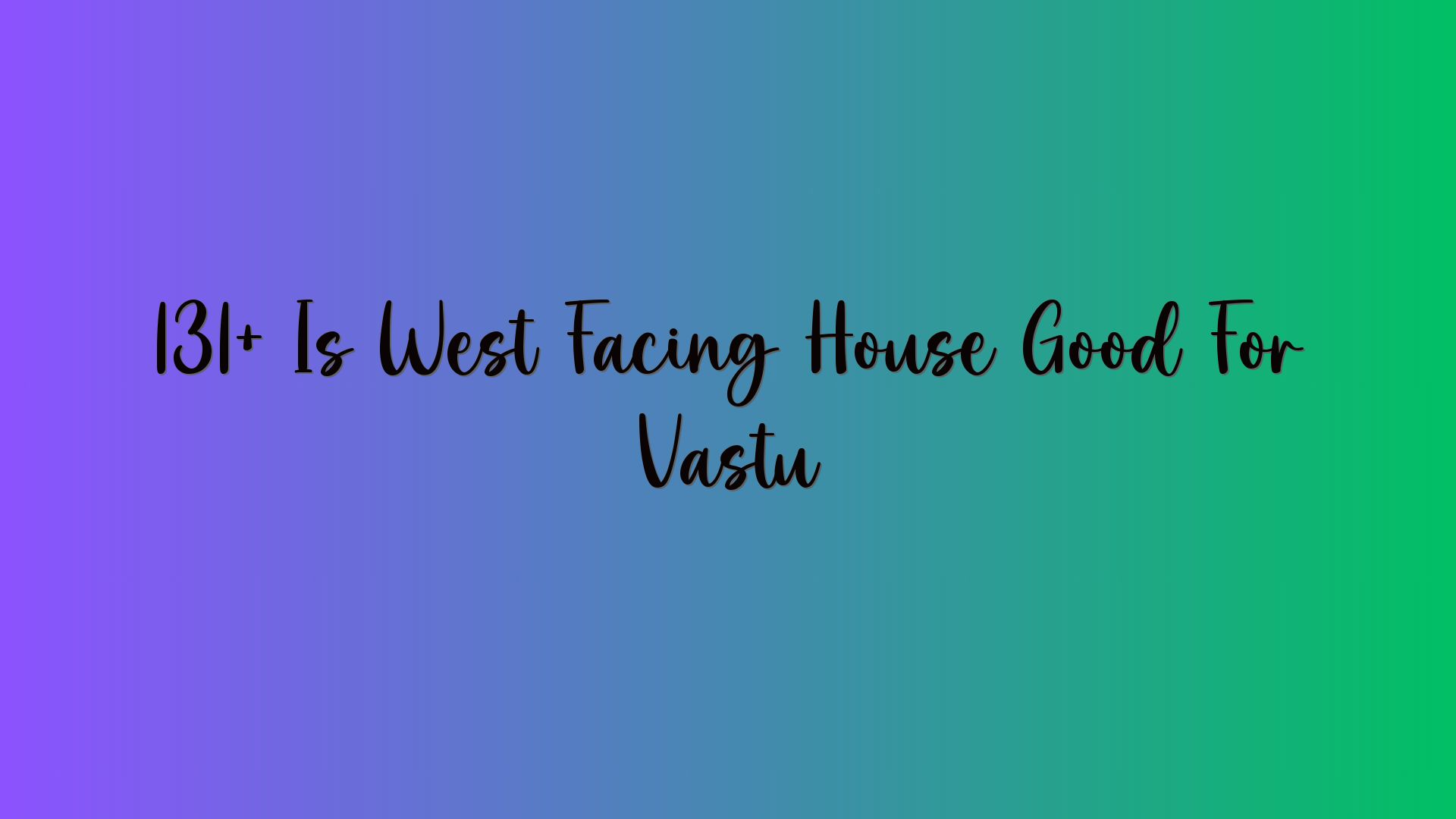 131+ Is West Facing House Good For Vastu