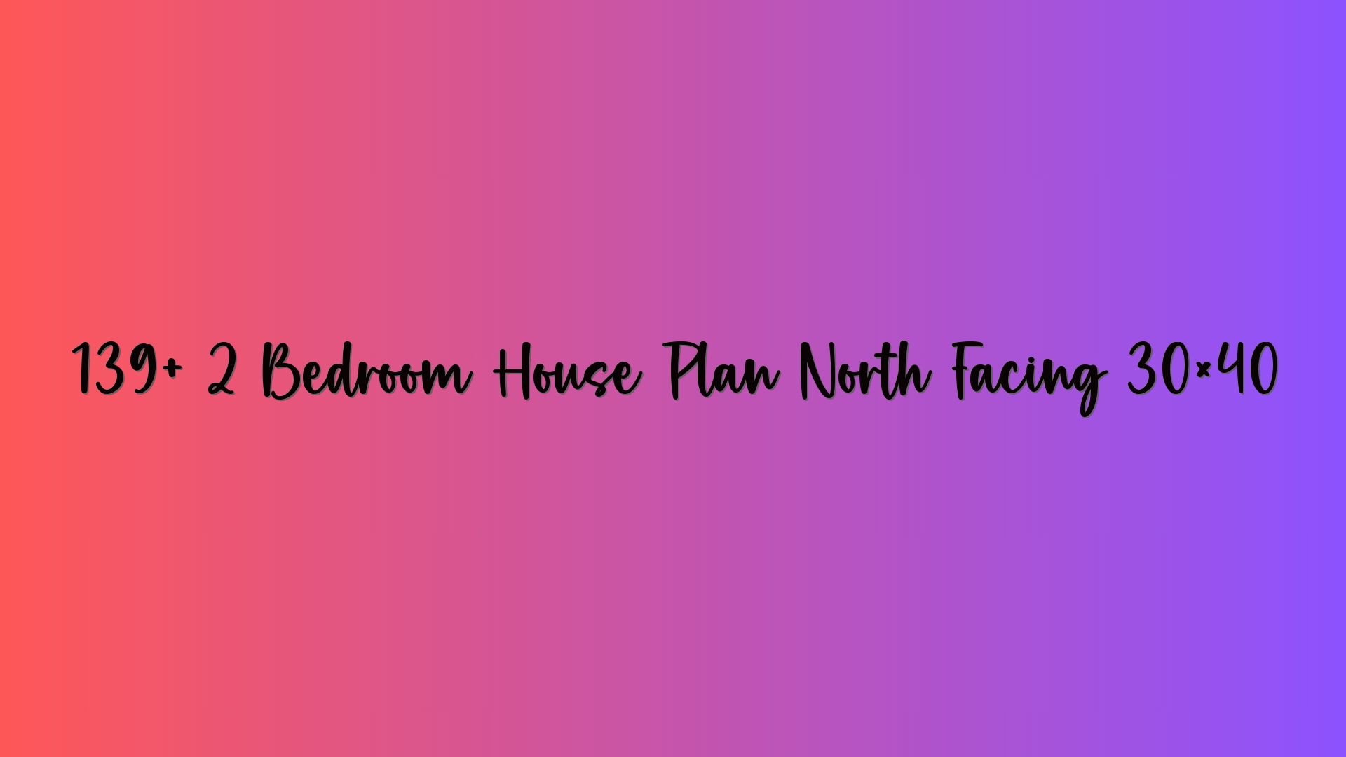 139+ 2 Bedroom House Plan North Facing 30×40