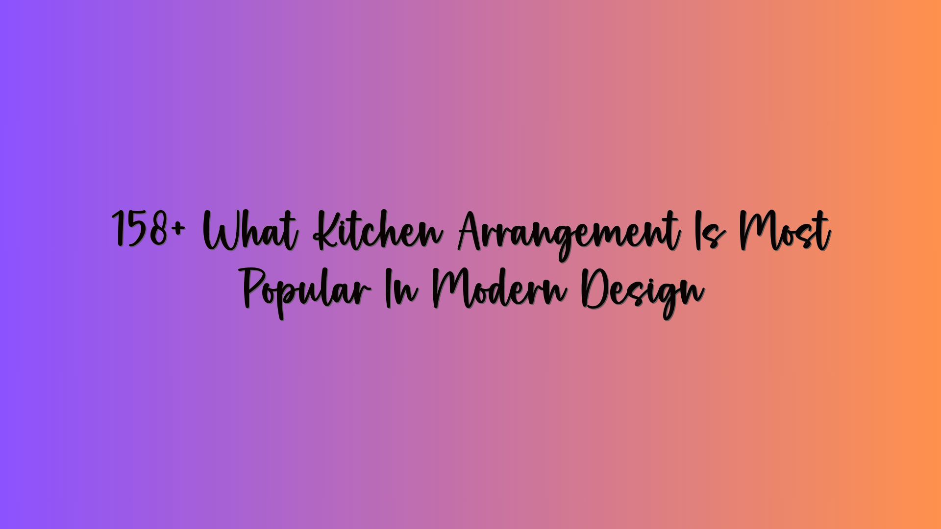 158+ What Kitchen Arrangement Is Most Popular In Modern Design