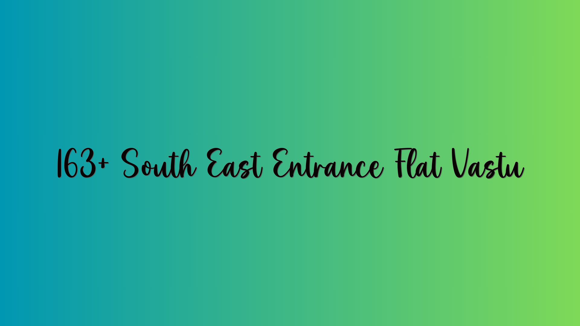 163+ South East Entrance Flat Vastu