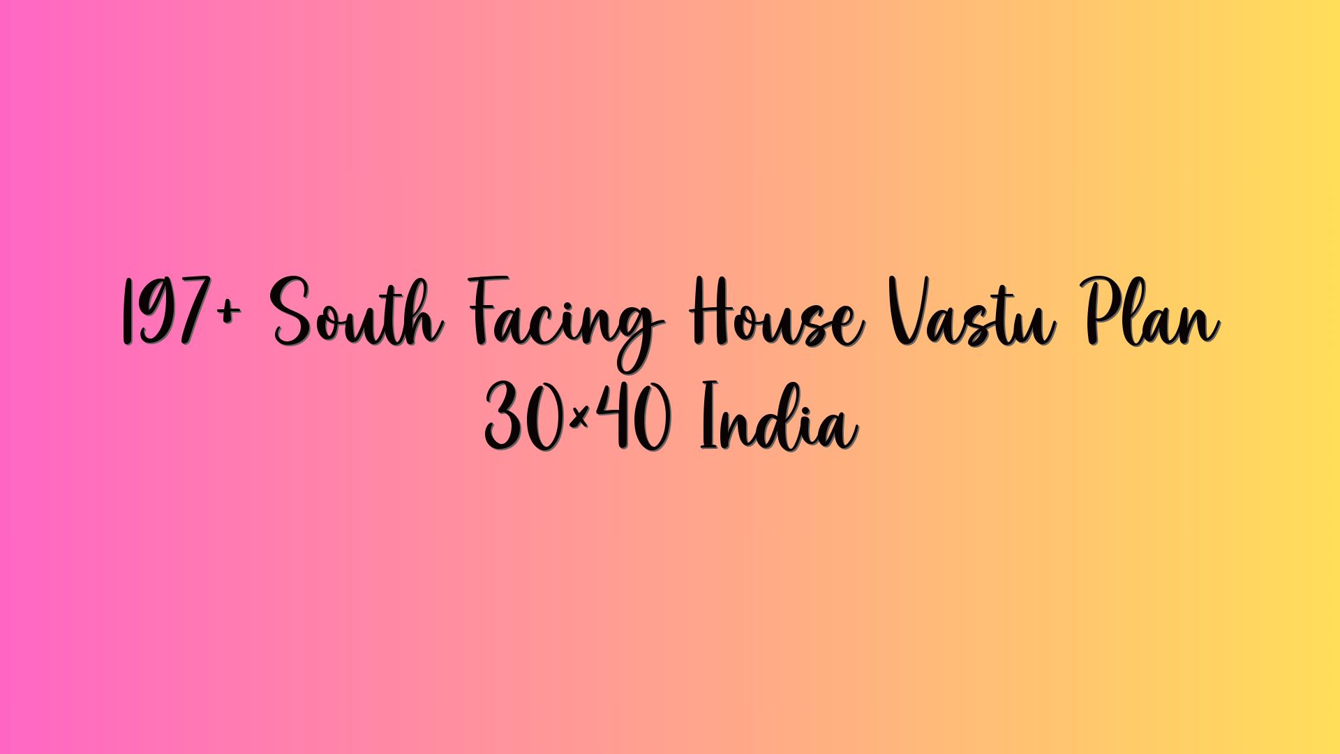 197+ South Facing House Vastu Plan 30×40 India