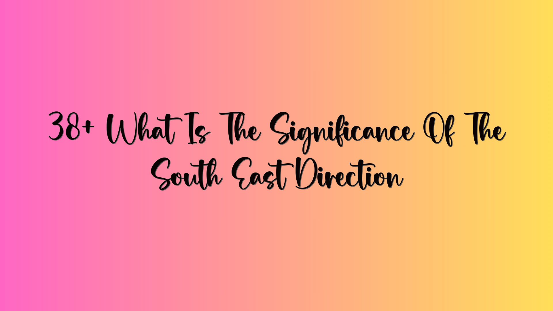 38+ What Is The Significance Of The South East Direction