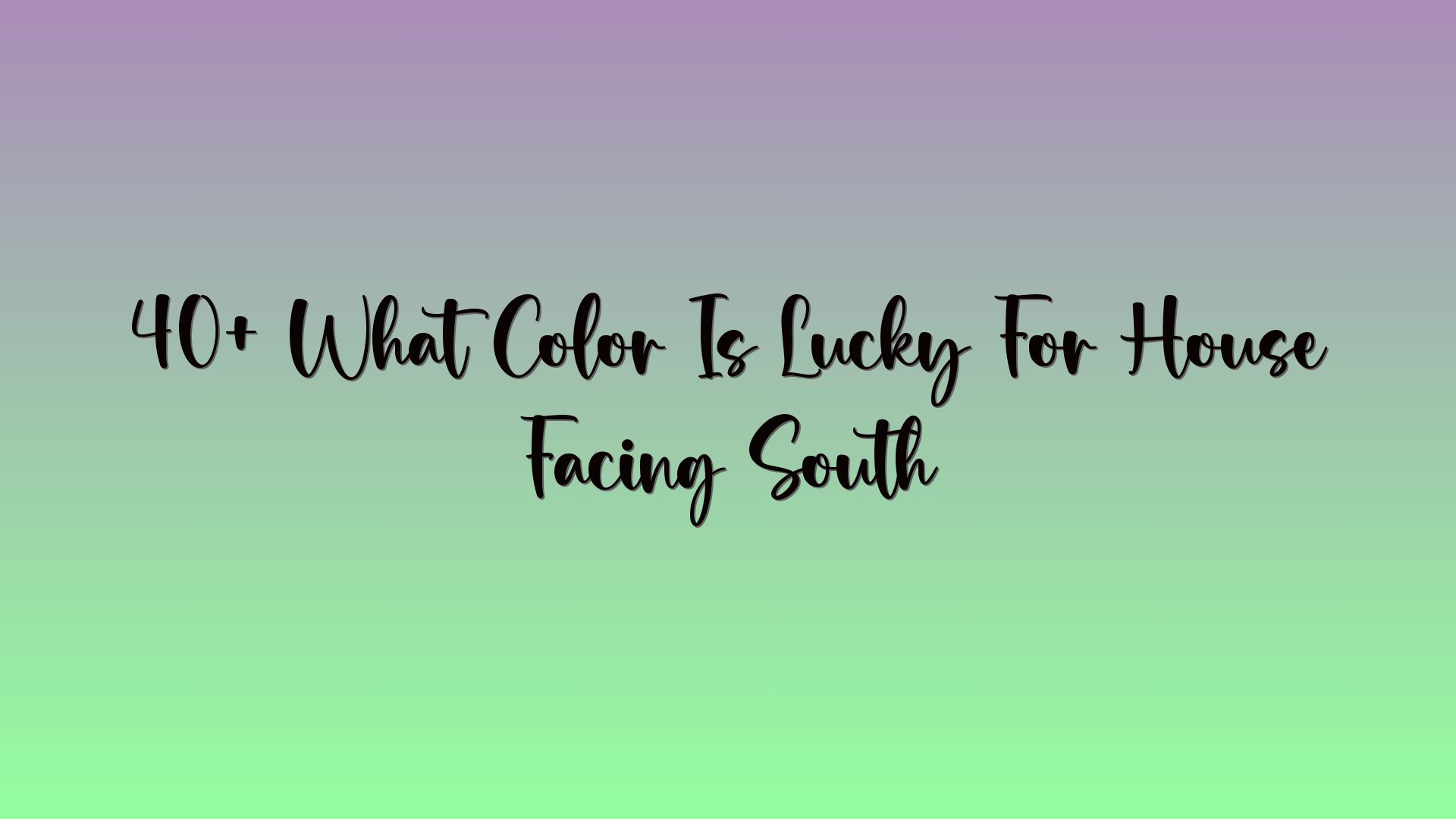 40+ What Color Is Lucky For House Facing South