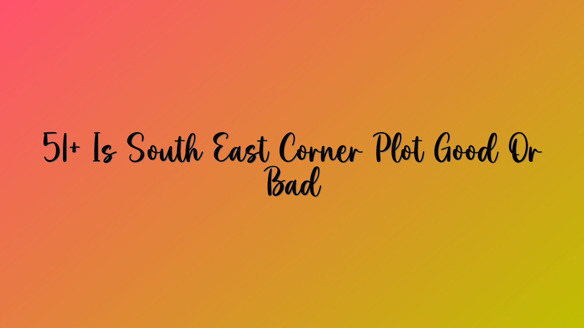 51+ Is South East Corner Plot Good Or Bad