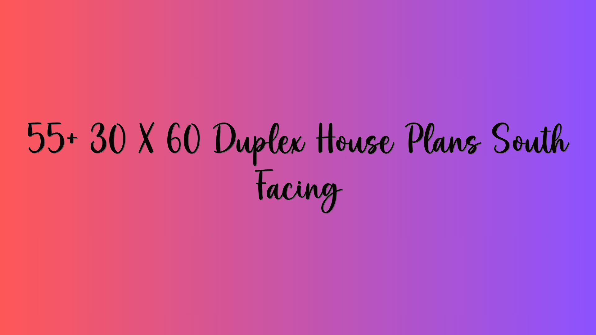 55+ 30 X 60 Duplex House Plans South Facing