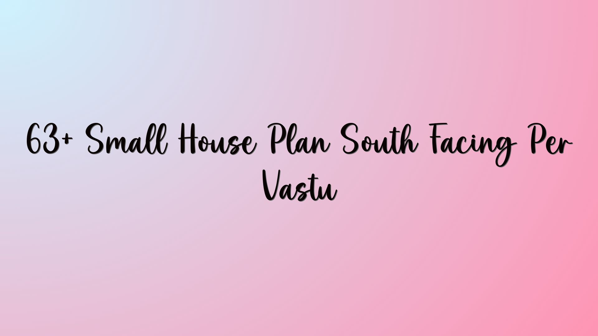63+ Small House Plan South Facing Per Vastu