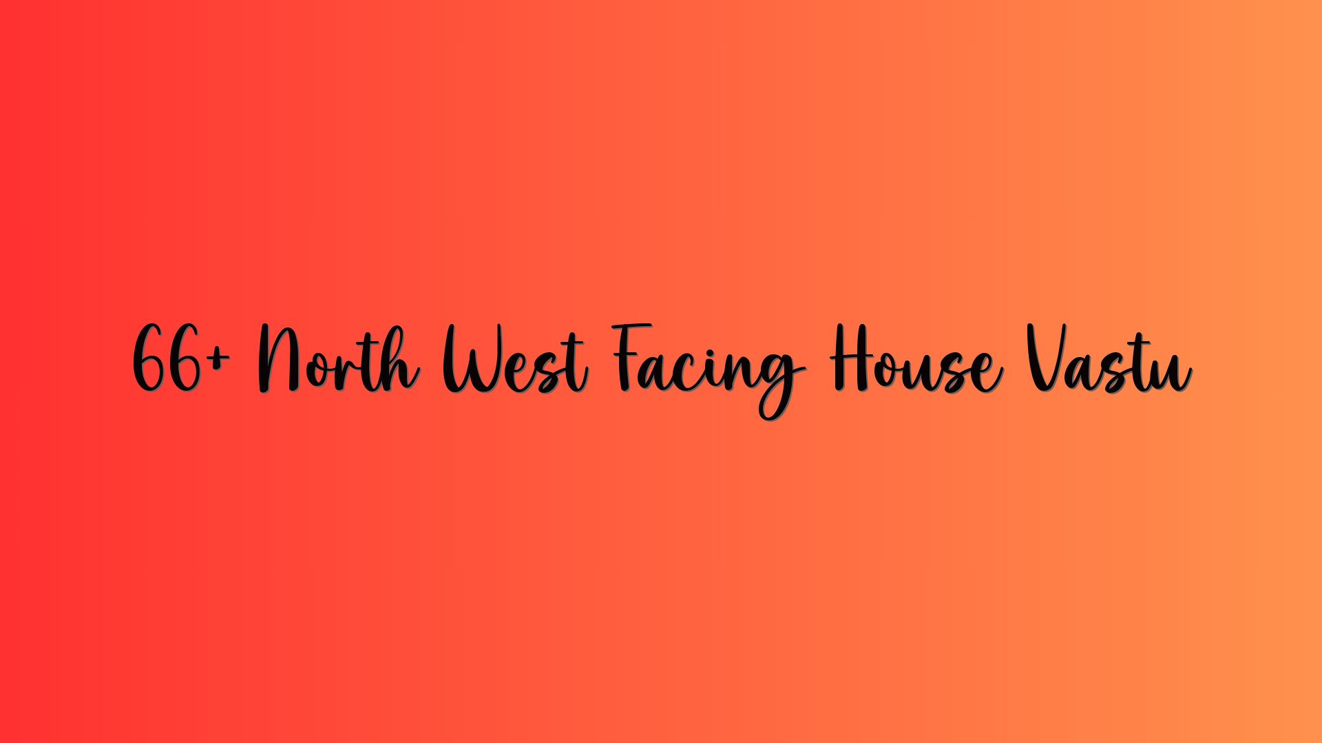 66+ North West Facing House Vastu