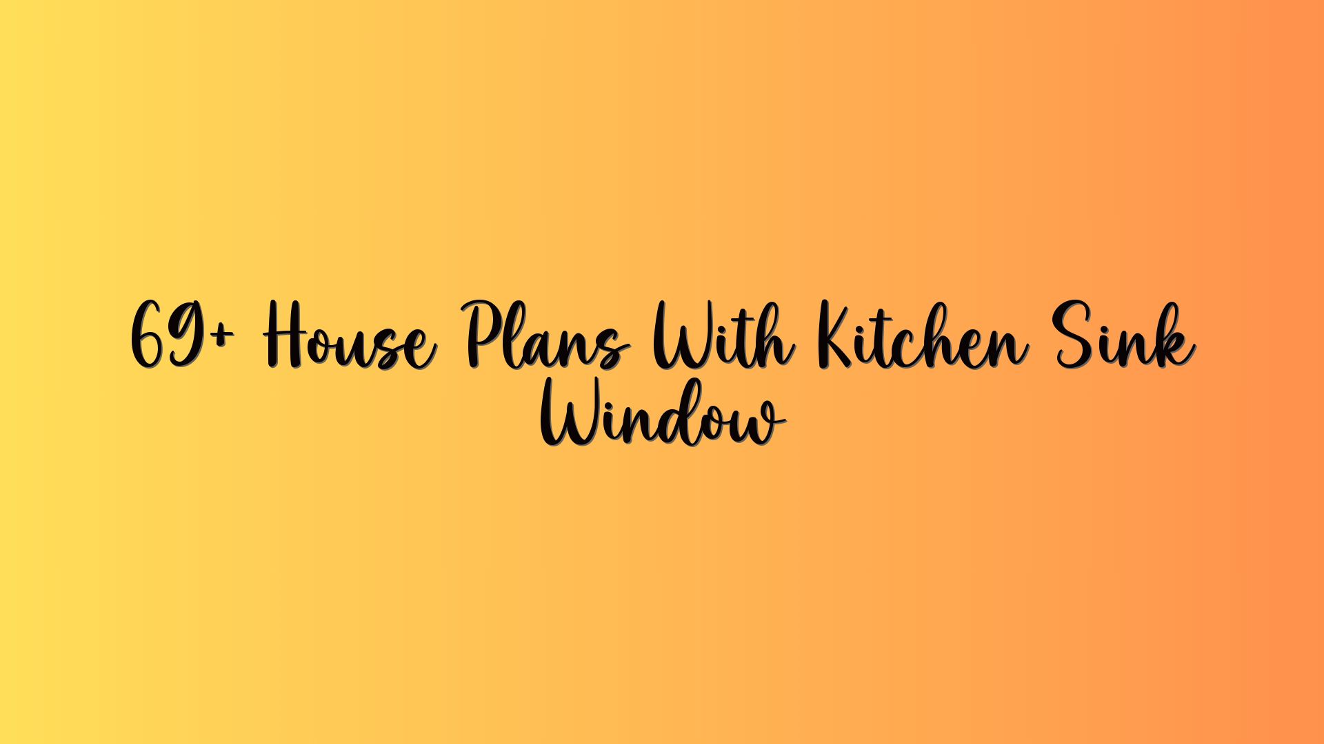 69+ House Plans With Kitchen Sink Window