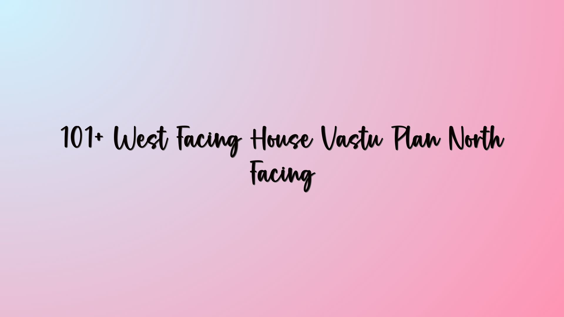 101+ West Facing House Vastu Plan North Facing