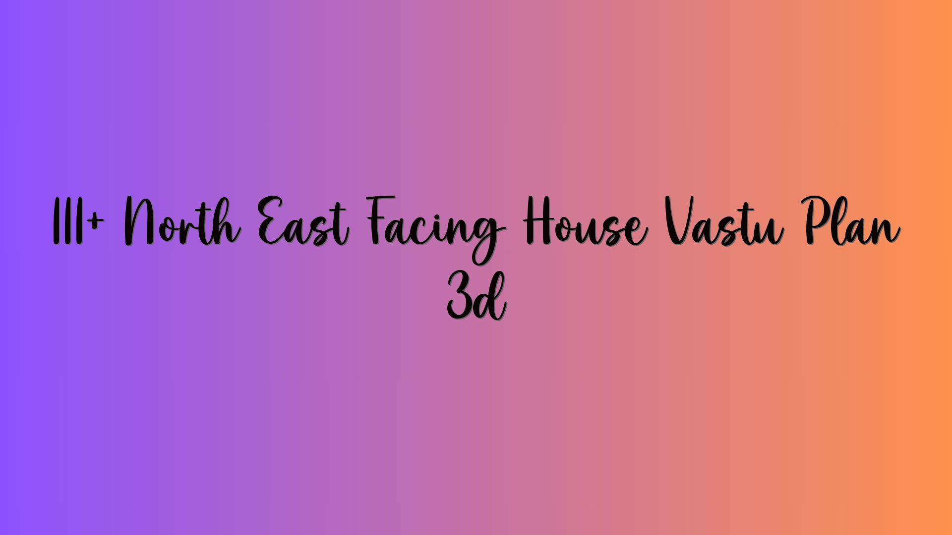 111+ North East Facing House Vastu Plan 3d