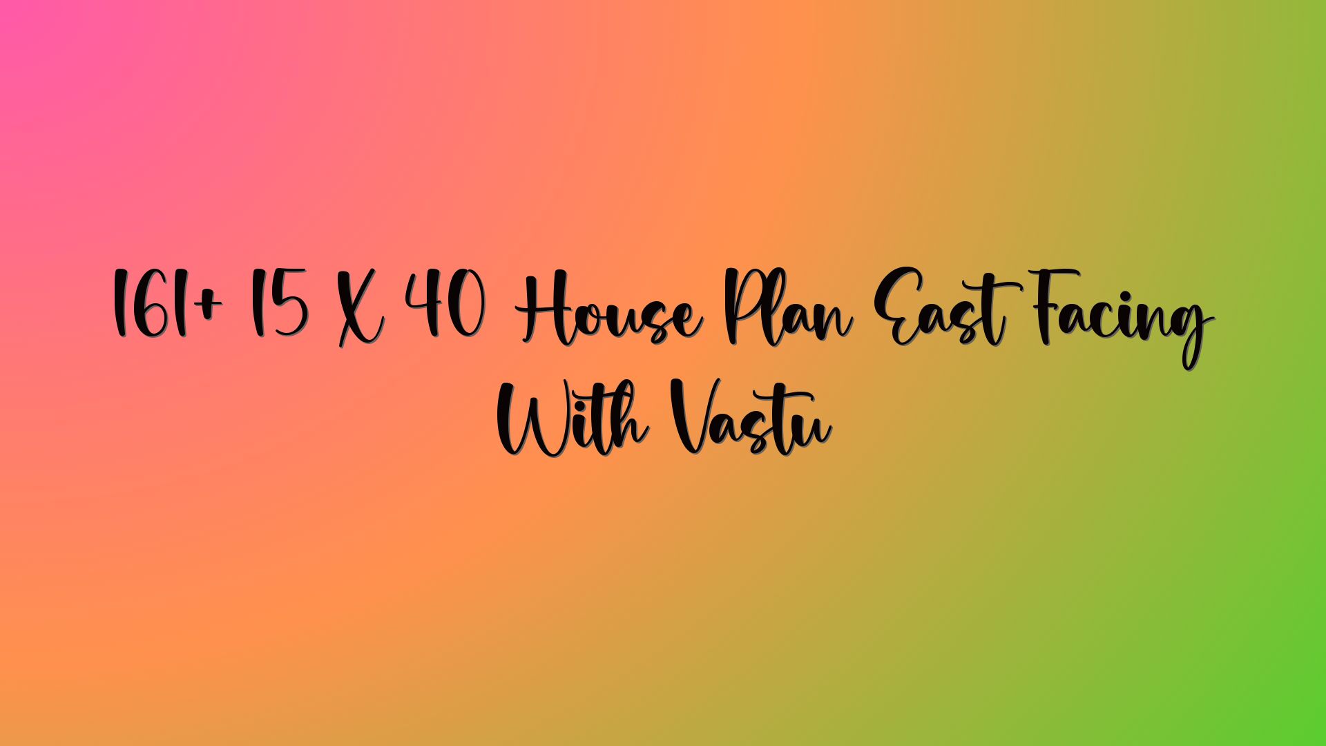 161+ 15 X 40 House Plan East Facing With Vastu