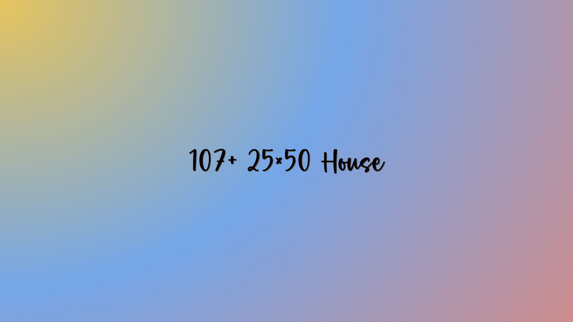 107+ 25×50 House