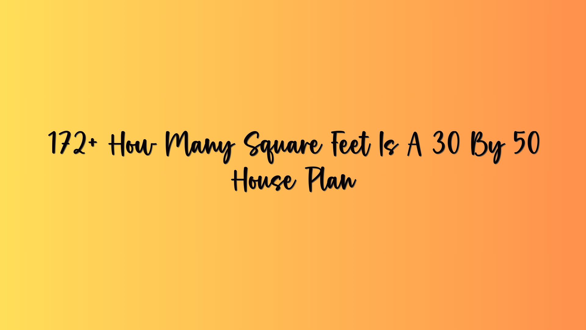 172+ How Many Square Feet Is A 30 By 50 House Plan