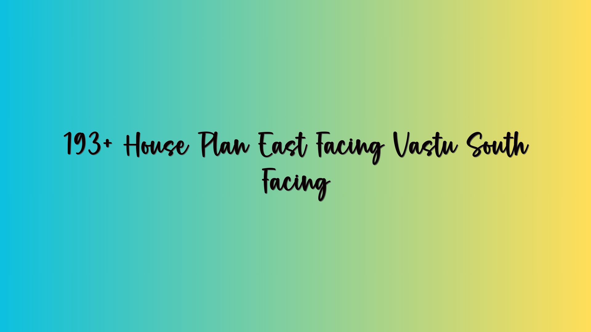 193+ House Plan East Facing Vastu South Facing