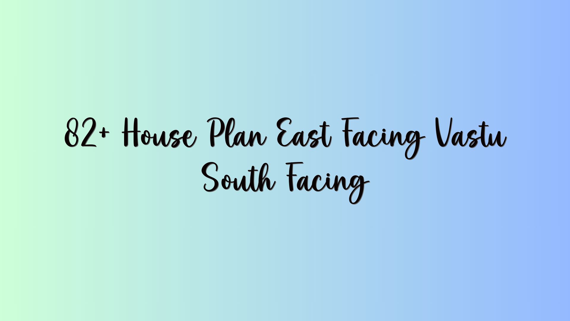 82+ House Plan East Facing Vastu South Facing